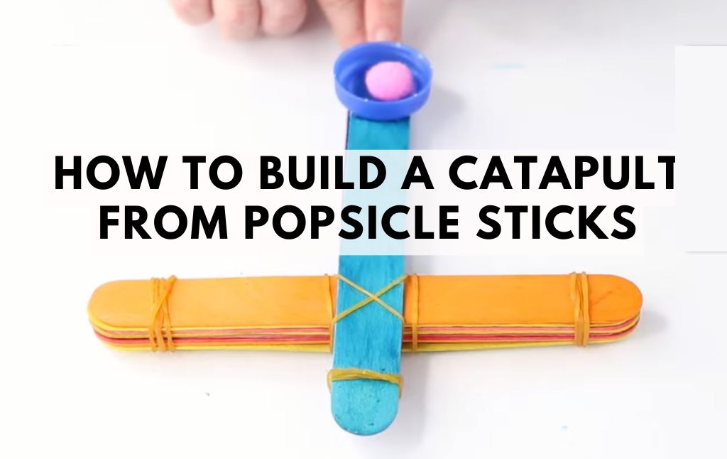 How to Build a Catapult from Popsicle Sticks