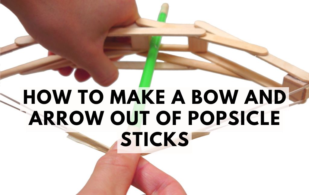 How to Make a Bow and Arrow Out of Popsicle Sticks