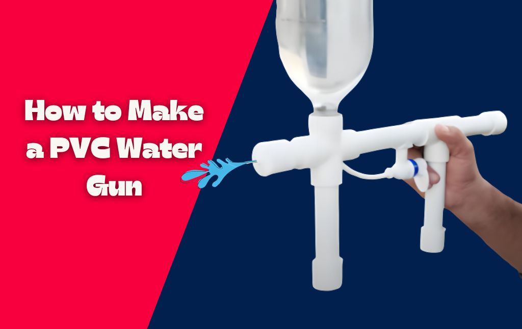 How to Make a PVC Water Gun