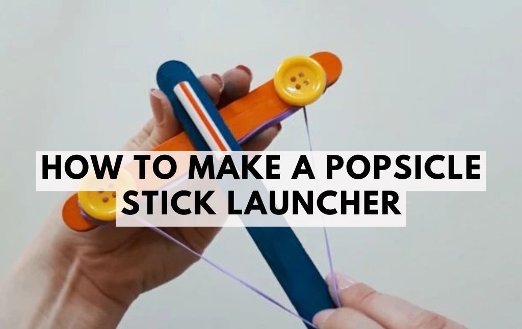 How to Make a Popsicle Stick Launcher