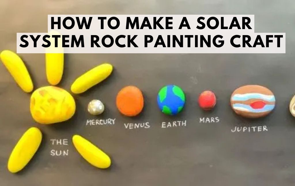 How to Make a Solar System Rock Painting Craft
